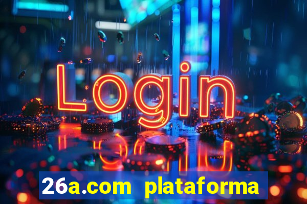 26a.com plataforma de jogos